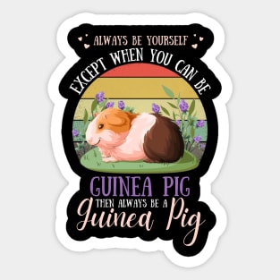 Always Be Yourself Except When You Can Be Guinea Pig , Funny Guinea Pig Lover Sticker